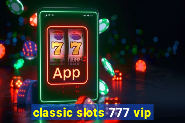 classic slots 777 vip